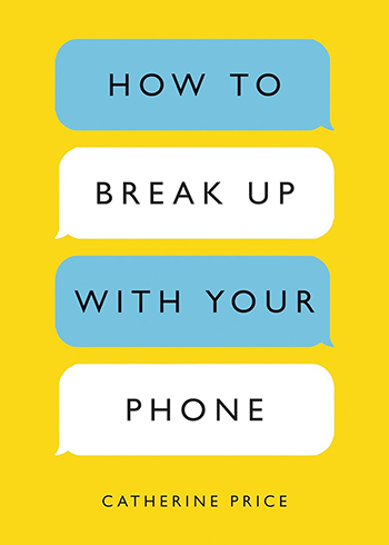 How to Break Up with Your Phone by Catherine Price2
